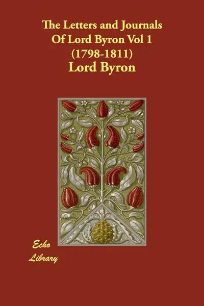 Обложка книги The Letters and Journals Of Lord Byron Vol 1  (1798-1811), Lord Byron