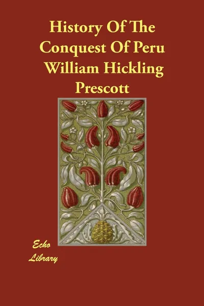 Обложка книги History Of The Conquest Of Peru, William Hickling Prescott