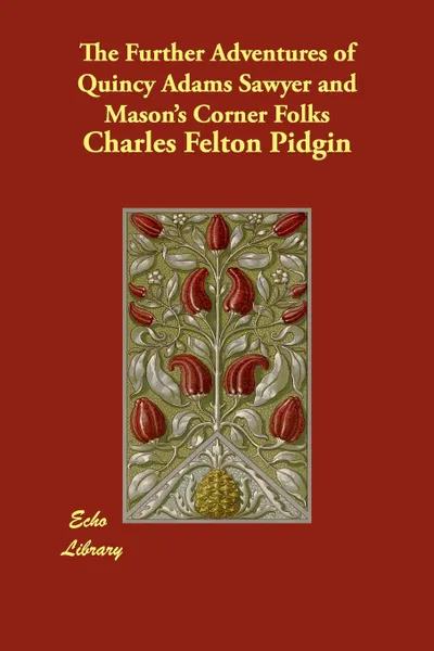 Обложка книги The Further Adventures of Quincy Adams Sawyer and Mason's Corner Folks, Charles Felton Pidgin