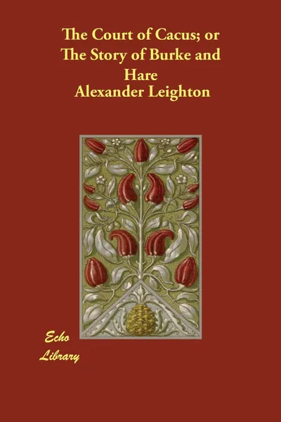 Обложка книги The Court of Cacus; Or the Story of Burke and Hare, Alexander Leighton