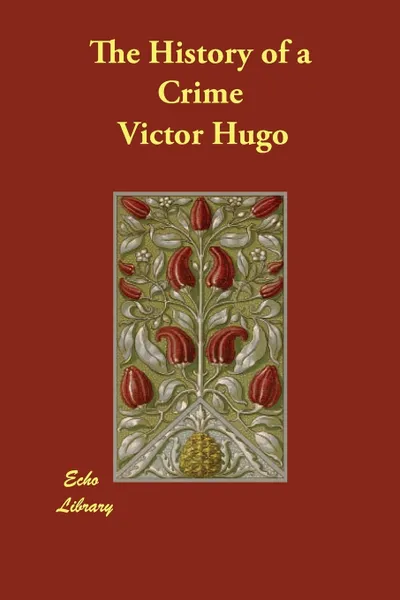 Обложка книги The History of a Crime, Victor Hugo, T. H. Joyce, Arthur Locker