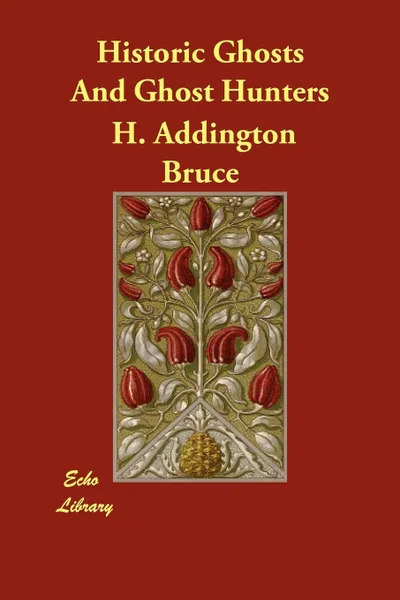 Обложка книги Historic Ghosts And Ghost Hunters, H. Addington Bruce