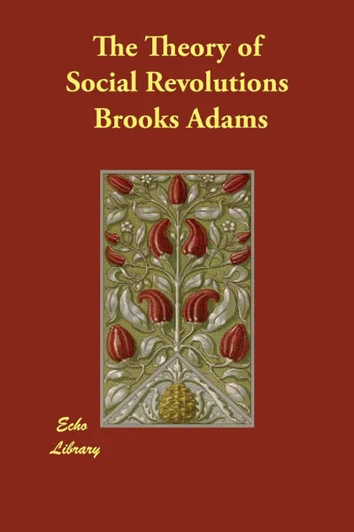 Обложка книги The Theory of Social Revolutions, Brooks Adams