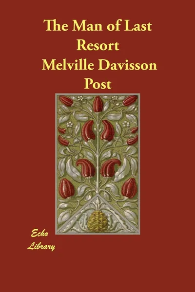 Обложка книги The Man of Last Resort, Melville Davisson Post
