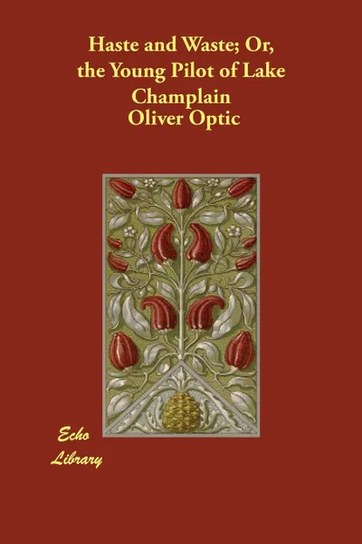 Обложка книги Haste and Waste; Or, the Young Pilot of Lake Champlain, Oliver Optic