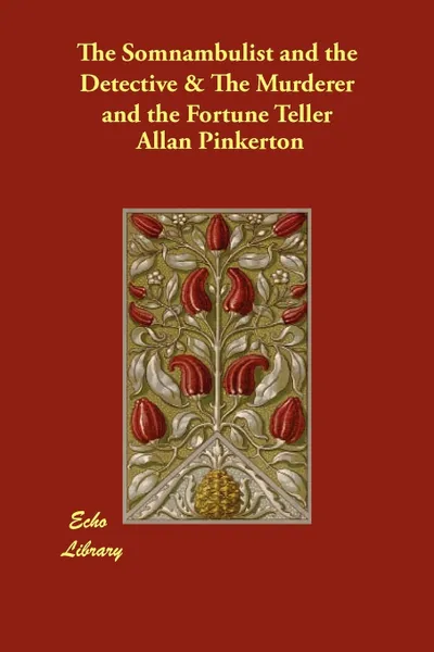 Обложка книги The Somnambulist and the Detective & the Murderer and the Fortune Teller, Allan Pinkerton