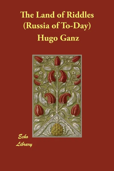 Обложка книги The Land of Riddles (Russia of To-Day), Hugo Ganz, Herman Rosenthal