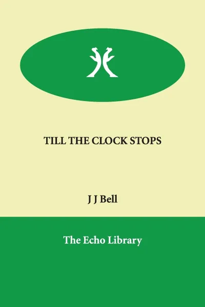 Обложка книги TILL THE CLOCK STOPS, J J Bell