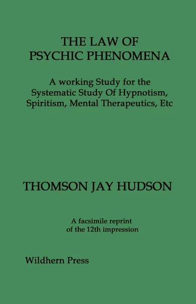 Обложка книги THE LAW OF PSYCHIC PHENOMENA.  A working Study for the Systematic Study Of Hypnotism, Spiritism, Mental Therapeutics, Etc, THOMSON JAY HUDSON