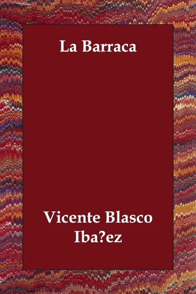 Обложка книги La Barraca, Vicente Blasco Ibanez