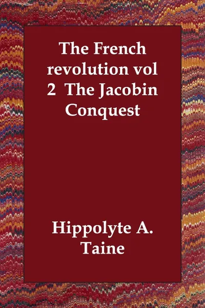 Обложка книги The French revolution vol 2  The Jacobin Conquest, Hippolyte A. Taine