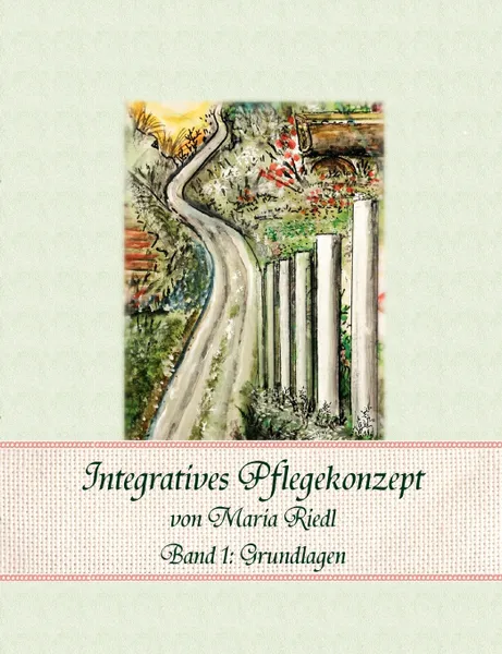 Обложка книги Integratives Pflegekonzept, Band 1. Grundlagen, Maria Riedl