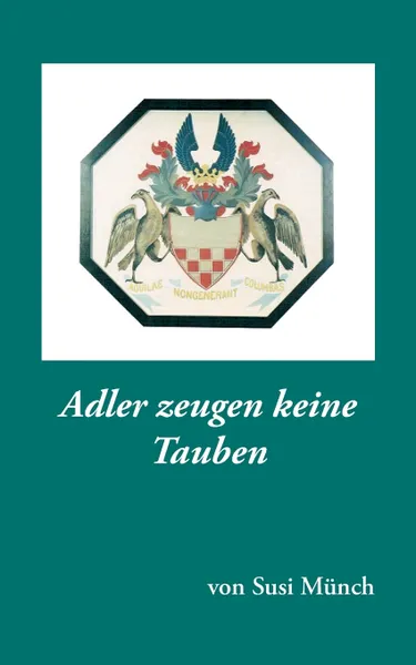 Обложка книги Adler zeugen keine Tauben, Susi Münch