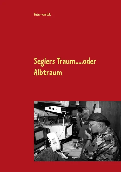 Обложка книги Seglers Traum ... oder Albtraum, Peter van Eck