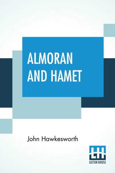 Обложка книги Almoran And Hamet. An Oriental Tale. Complete In Two Volumes - Vol. I. & Vol. II., John Hawkesworth