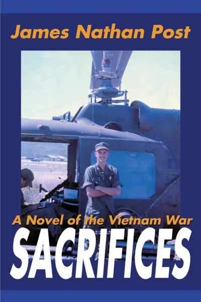 Обложка книги Sacrifices. A Novel of the Vietnam War, James Nathan Post