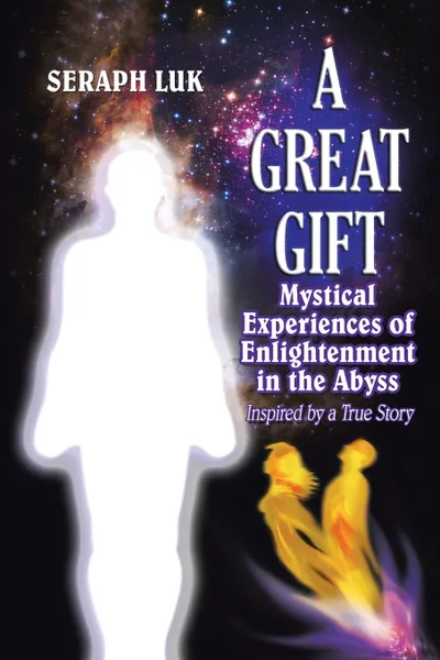 Обложка книги A Great Gift. Mystical Experiences of Enlightenment in the Abyss, Seraph Luk