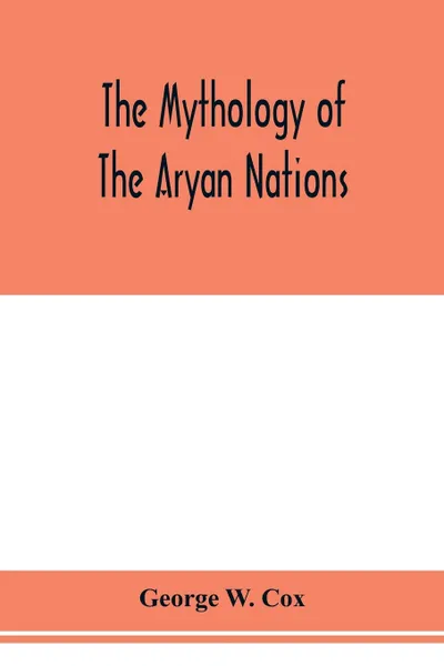 Обложка книги The mythology of the Aryan nations, George W. Cox