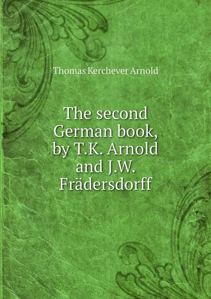 Обложка книги The second German book, by T.K. Arnold and J.W. Fradersdorff, Thomas Kerchever Arnold