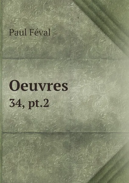 Обложка книги Oeuvres. 34, pt.2, Féval Paul