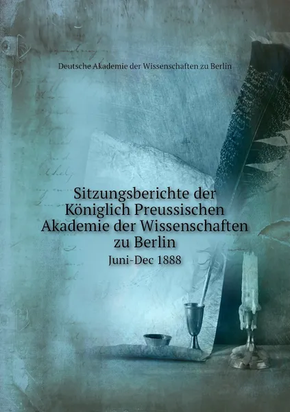 Обложка книги Sitzungsberichte der Koniglich Preussischen Akademie der Wissenschaften zu Berlin. Juni-Dec 1888, Deutsche Akademie der Wissenschaften zu Berlin