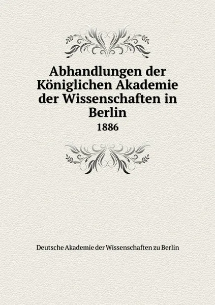 Обложка книги Abhandlungen der Koniglichen Akademie der Wissenschaften in Berlin. 1886, Deutsche Akademie der Wissenschaften zu Berlin