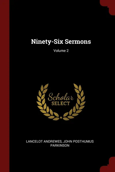 Обложка книги Ninety-Six Sermons; Volume 2, Lancelot Andrewes, John Posthumus Parkinson