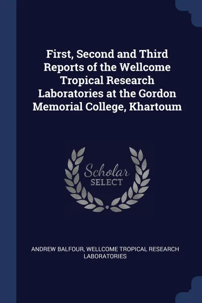 Обложка книги First, Second and Third Reports of the Wellcome Tropical Research Laboratories at the Gordon Memorial College, Khartoum, Andrew Balfour, Wellcome Tropical Research Laboratories