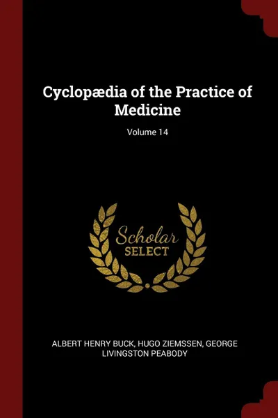 Обложка книги Cyclopaedia of the Practice of Medicine; Volume 14, Albert Henry Buck, Hugo Ziemssen, George Livingston Peabody