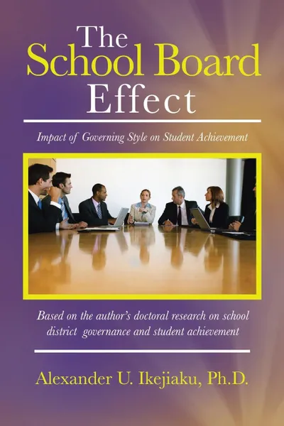 Обложка книги The School Board Effect. Impact of Governing Style on Student Achievement, Alexander U. Ikejiaku Ph. D.