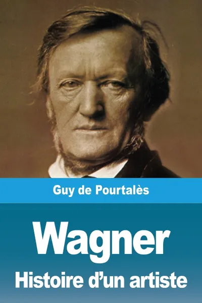 Обложка книги Wagner, Histoire d'un artiste, Guy de Pourtalès