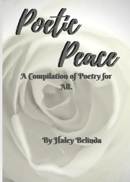 Обложка книги Poetic Peace . A compilation of poetry for all, haley Belinda