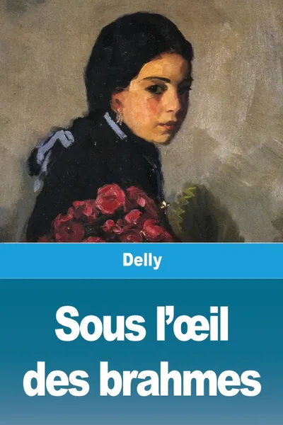 Обложка книги Sous l'oeil des brahmes, Delly