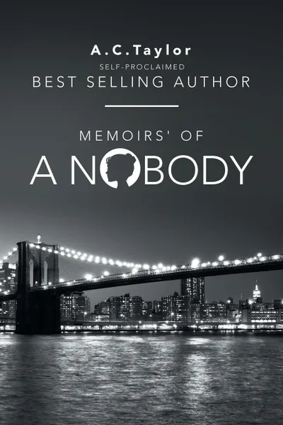 Обложка книги Memoirs' of a Nobody. Self-Proclaimed Best Selling Author, A.C. Taylor