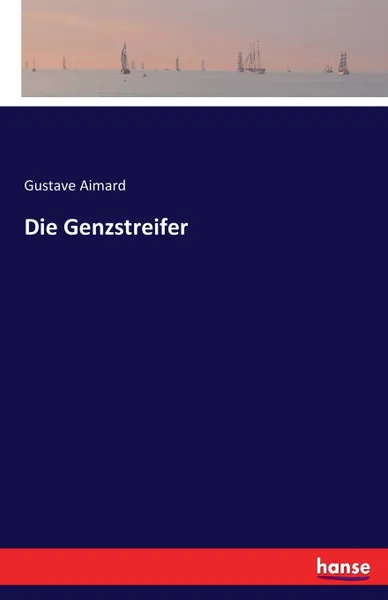 Обложка книги Die Genzstreifer, Gustave Aimard