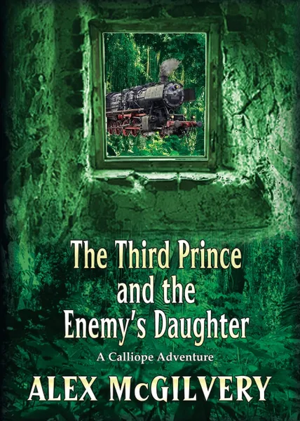 Обложка книги The Third Prince and the Enemy's Daughter. A Calliope Novel, Alex McGilvery