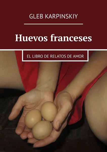 Обложка книги Huevos franceses, Gleb Karpinskiy