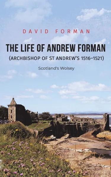 Обложка книги The Life of Andrew Forman (Archbishop of St Andrew s 1516 1521), David Forman