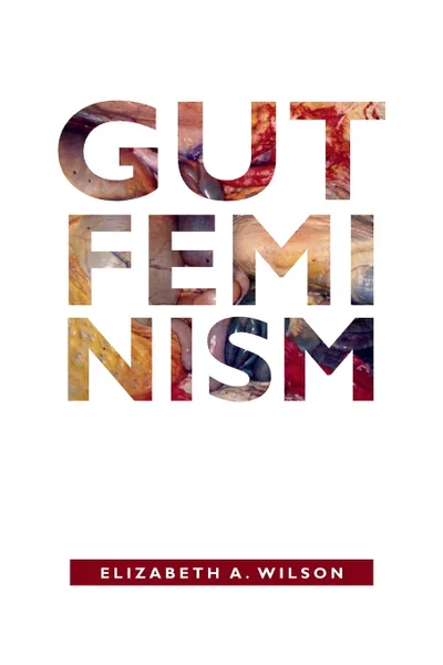 Обложка книги Gut Feminism, Elizabeth A. Wilson