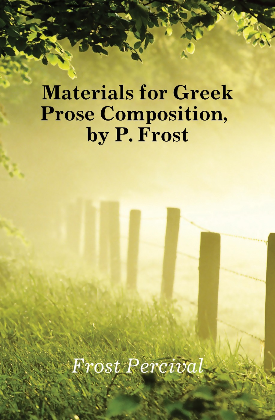 Materials for Greek Prose Composition, by P. Frost