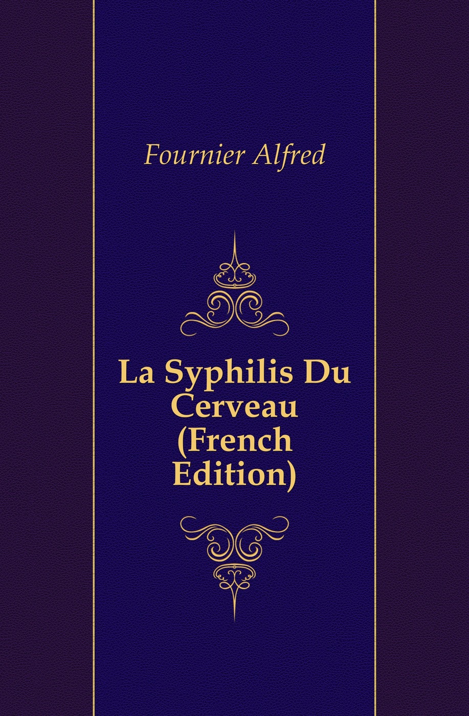 La Syphilis Du Cerveau (French Edition)