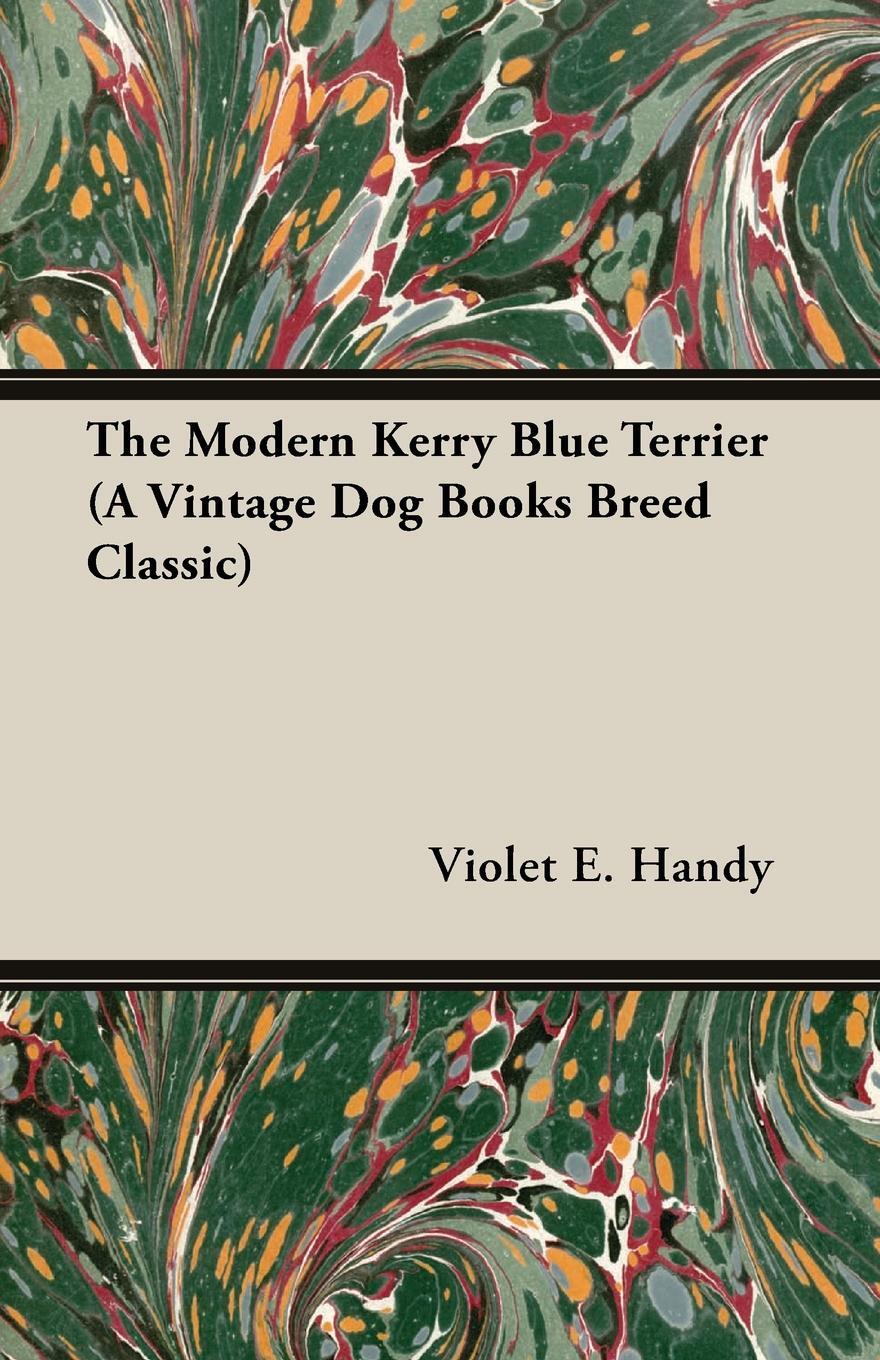 The Modern Kerry Blue Terrier (A Vintage Dog Books Breed Classic). Violet E. Handy The Modern Kerry Blue Terrier (A Vintage Dog Books Breed Classic). Violet E. Handy