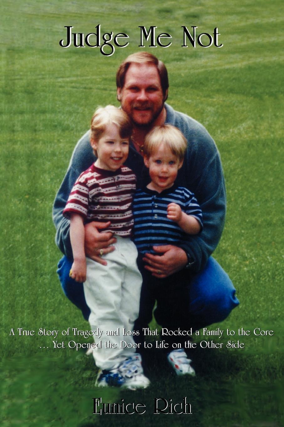 фото Judge Me Not. A True Story Of Tragedy & Loss That Rocked A Family To The Core... Yet Opened The Door To Life On The Other Side