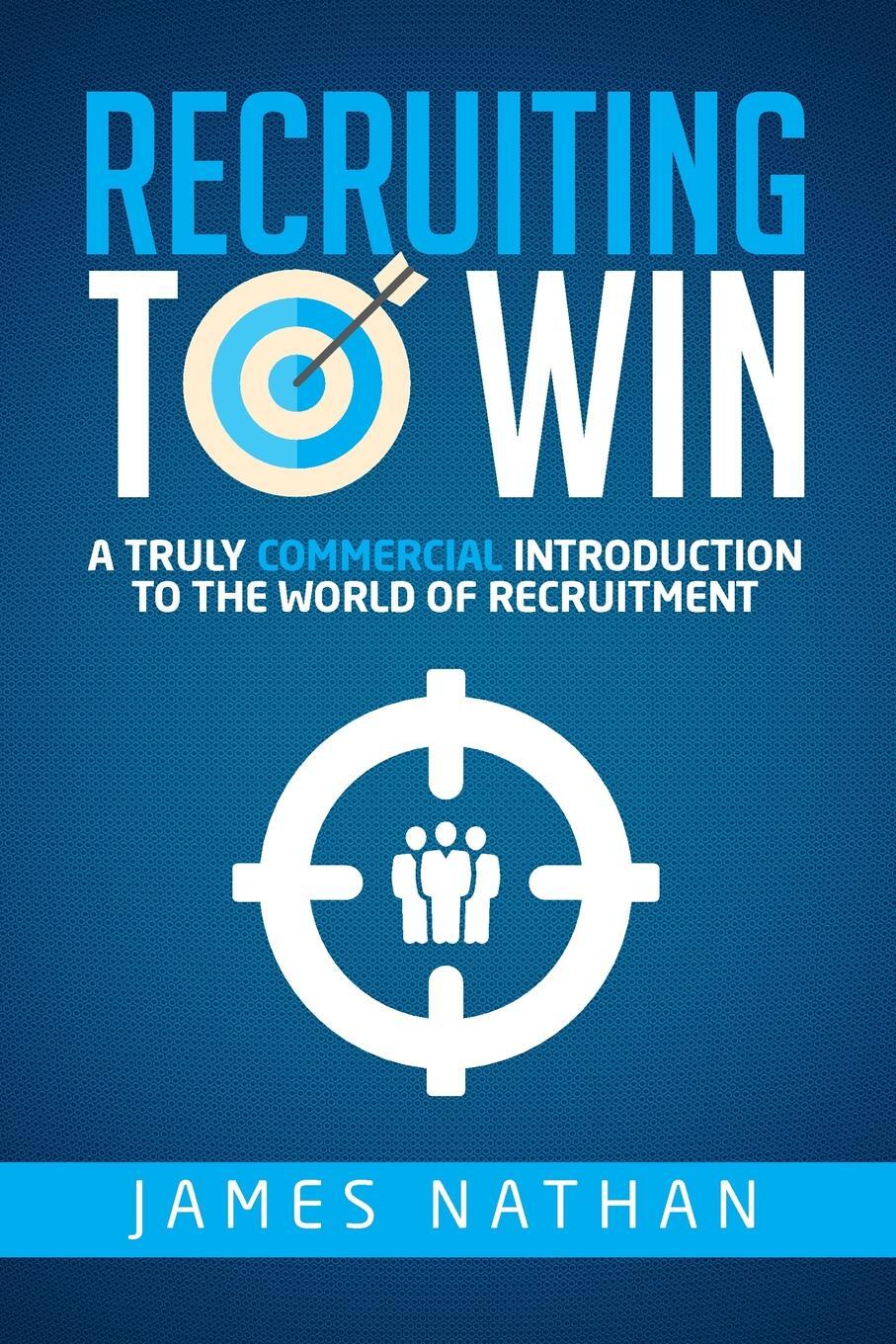 фото Recruiting to Win. A Truly Commercial Introduction to the World of Recruitment