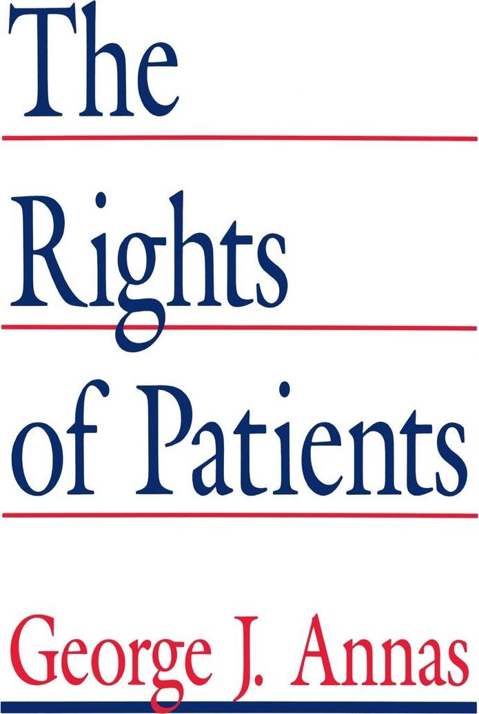 The Rights of Patients. The Basic ACLU Guide to Patient Rights. George J. Annas The Rights of Patients. The Basic ACLU Guide to Patient Rights. George J. Annas
