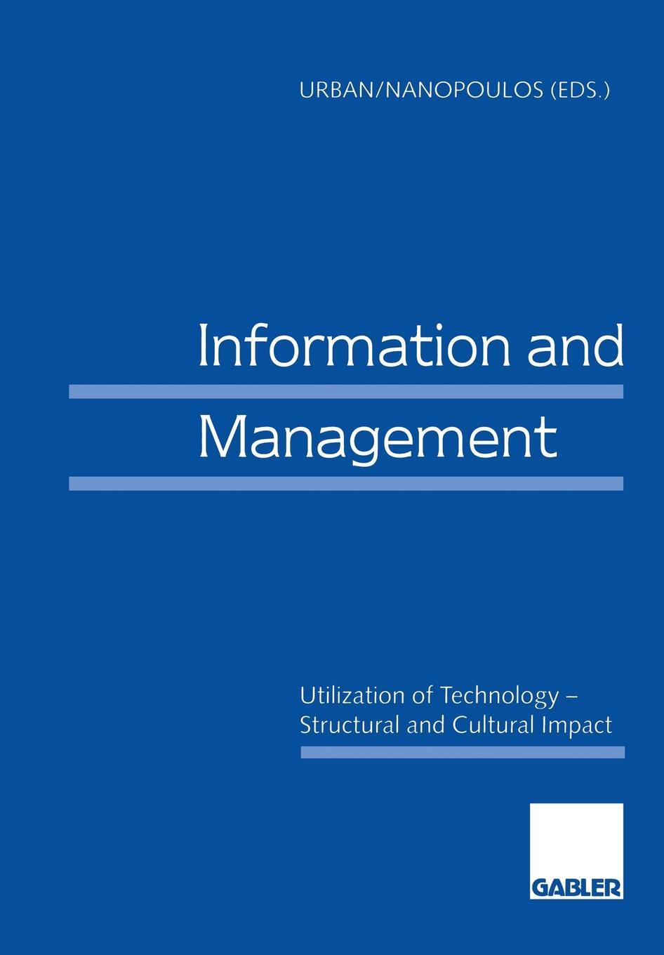 Information and Management. Utilization of Technology - Structural and Cultural Impact. Sabine Urban, Constantin (Eds.) Nanopoulos Information and Management. Utilization of Technology - Structural and Cultural Impact. Sabine Urban, Constantin (Eds.) Nanopoulos