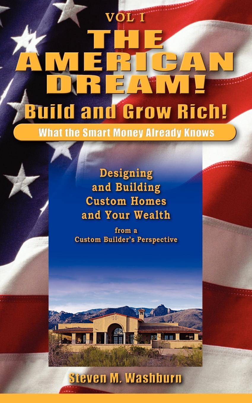 фото The American Dream! Build and Grow Rich! What the Smart Money Already. Designing and Building Custom Homes and Your Wealth from a Custom Builder's Perspective