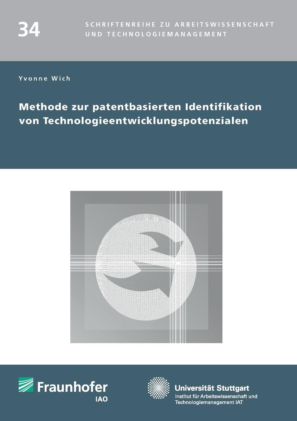 Methode zur patentbasierten Identifikation von Technologieentwicklungspotenzialen.. Yvonne Wich Methode zur patentbasierten Identifikation von Technologieentwicklungspotenzialen.. Yvonne Wich