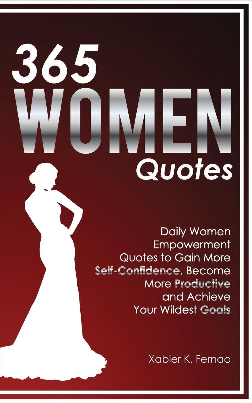 фото 365 Women Quotes. Daily Women Empowerment Quotes to Gain More Self-Confidence, Become More Productive and Achieve Your Wildest Goals