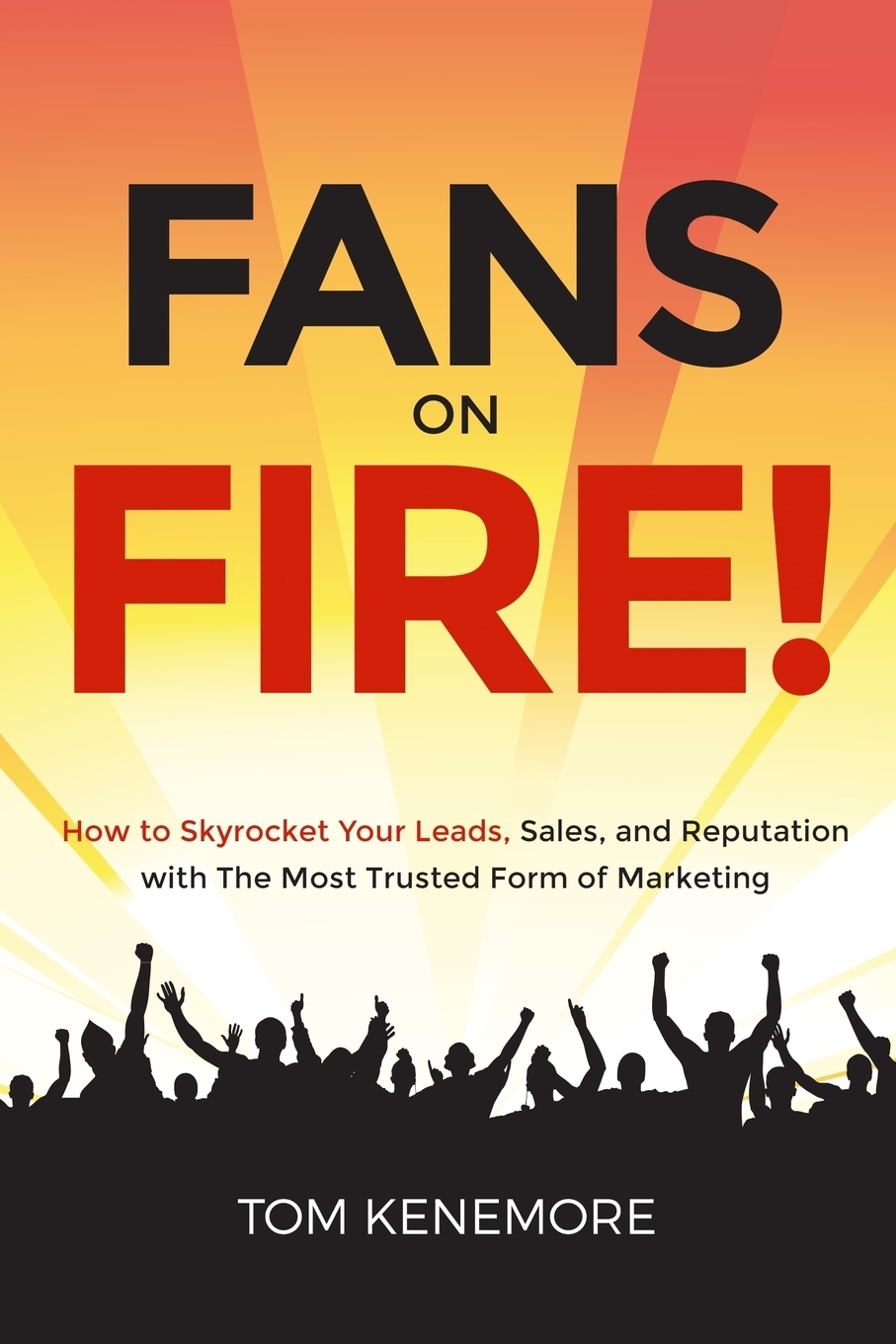 фото Fans on Fire!. How to Skyrocket Your Leads, Sales, and Reputation with the Most Trusted Form of Marketing